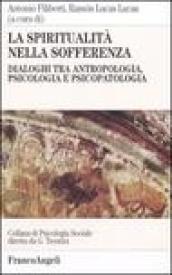 La spiritualità nella sofferenza. Dialoghi tra antropologia, psicologia e psicopatologia