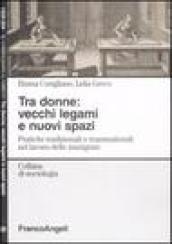 Tra donne: vecchi legami e nuovi spazi. Pratiche tradizionali e transnazionali nel lavoro delle immigrate