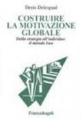 Costruire la motivazione globale. Dalla strategia all'individuo: il metodo ISEO