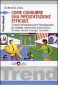 Come condurre una presentazione efficace. Tecniche di programmazione neurolinguistica per strategie comunicative vincenti