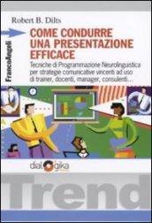 Come condurre una presentazione efficace. Tecniche di programmazione neurolinguistica per strategie comunicative vincenti