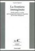 La frontiera immaginata. Profilo politico e sociale dell'immigrazione italiana in Argentina nel secondo dopoguerra