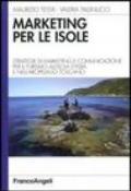 Marketing per le isole. Strategie di marketing e comunicazione per il turismo all'isola d'Elba e nell'arcipelago toscano