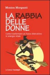 La rabbia delle donne. Come trasformare un fuoco distruttivo in energia vitale: Come trasformare un fuoco distruttivo in energia vitale (Le comete)