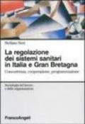 La regolazione dei sistemi sanitari in Italia e Gran Bretagna. Concorrenza, cooperazione, programmazione