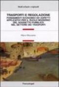 Trasporti e regolazione. Fondamenti economici ed aspetti applicativi per il ruolo moderno del soggetto pubblico nel settore dei trasporti
