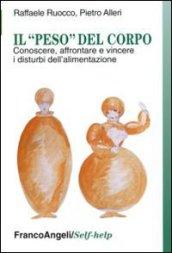 Il «peso» del corpo. Conoscere, affrontare e vincere i disturbi dell'alimentazione