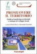 Promuovere il territorio. Guida al marketing territoriale e strategie di sviluppo locale