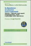 In-dipendenza: un percorso verso l'autonomia. Vol. 1: Manuale sugli aspetti eziopatogenetici, clinici e psicologici delle dipendenze.