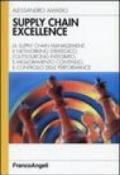 Supply chain excellence. La supply chain management, il networking strategico, l'outsourcing integrato, il miglioramento continuo, il controllo delle performance