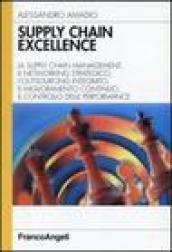 Supply chain excellence. La supply chain management, il networking strategico, l'outsourcing integrato, il miglioramento continuo, il controllo delle performance