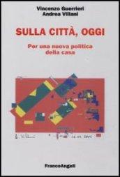 Sulla città, oggi. Per una nuova politica della casa