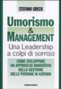 Umorismo e management. Una leadership a colpi di sorriso. Come sviluppare un approccio innovativo nella gestione delle persone in azienda