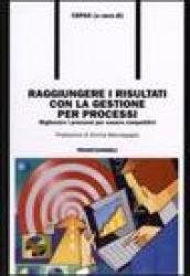 Raggiungere i risultati con la gestione per processi. Migliorare i processi per essere competitivi