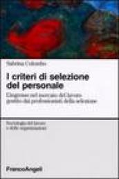 I criteri di selezione del personale. L'ingresso nel mercato del lavoro gestito dai professionisti della selezione