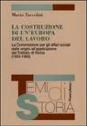 La costruzione di un'Europa del lavoro. La Commissione per gli affari sociali dalle origini all'applicazione del Trattato di Roma (1953-1960)