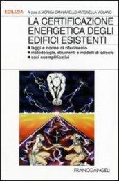 La certificazione energetica degli edifici esistenti. Leggi e norme di riferimento; metodologie, strumenti e modelli di calcolo; casi esemplificativi