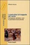 I costruttori di trappole del vento. Formazione, pensiero, cura in psichiatria transculturale