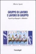 Gruppo di lavoro e lavoro di gruppo. Aspetti pedagogici e didattici