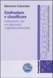 Confrontare e classificare. Indicazioni per un percorso cognitivo-lessicale. Con CD-ROM