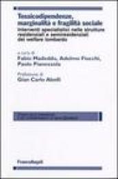 Tossicodipendenze, marginalità e fragilità sociale. Interventi specialistici nelle strutture residenziali e semiresidenziali del welfare lombardo
