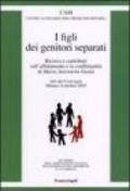 I figli dei genitori separati. Ricerca e contributi sull'affidamento e la conflittualità. Atto del Convegno (Milano, 8 ottobre 2005)