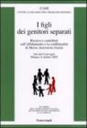 I figli dei genitori separati. Ricerca e contributi sull'affidamento e la conflittualità. Atto del Convegno (Milano, 8 ottobre 2005)