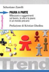 Paura a parte. Riflessioni e suggerimenti sul lavoro, la vita e la paura in un mondo precario