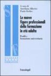 Le nuove figure professionali della formazione in età adulta. Profili e formazione universitaria