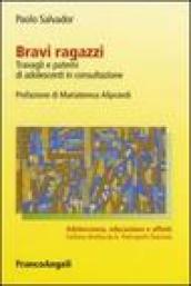 Bravi ragazzi. Travagli e patemi di adolescenti in consultazione