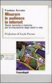 Misurare le audience in internet. Teorie, tecniche e metriche per la misurazione degli utenti in rete