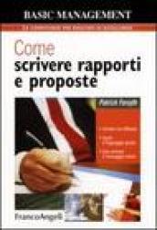 Come scrivere rapporti e proposte. Scrivere con efficacia. Usare il linguaggio giusto. Fare arrivare il messaggio voluto