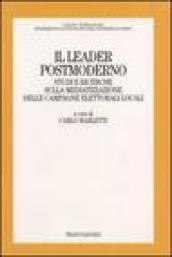 Il leader postmoderno. Studi e ricerche sulla mediatizzazione delle campagne elettorali locali