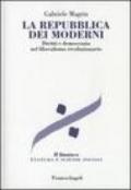 La repubblica dei moderni. Diritti e democrazia nel liberalismo rivoluzionario