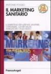 Il marketing sanitario. Il marketing per aziende sanitarie, ospedaliere, centri salute, ambulatori e studi medici