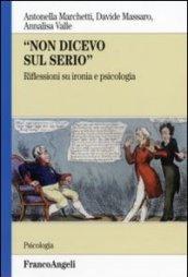 Non dicevo sul serio. Riflessioni su ironia e psicologia