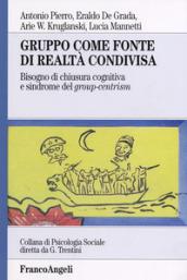 Gruppo come fonte di realtà condivisa. Bisogno di chiusura cognitiva e sindrome del group-centrism