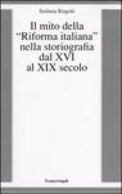 Il mito della «riforma italiana» nella storiografia dal XVI al XIX secolo