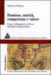 Passione, unicità, competenza e valore. Come svilupparli nell'era dell'ipercompetizione