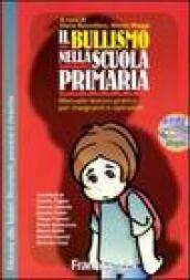 Il bullismo nella scuola primaria. Manuale teorico-pratico per insegnanti e operatori. Con CD-ROM