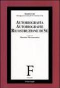 Autobiografia, autobiografie, ricostruzione di sé