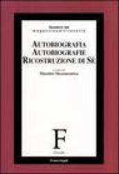 Autobiografia, autobiografie, ricostruzione di sé