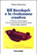 Bill Bernbach e la rivoluzione creativa. Il mito di un personaggio e di un movimento che hanno cambiato la storia della pubblicità