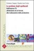 La gestione degli spettacoli. Dall'impresa Tv, all'ideazione di un format, alla realizzazione della produzione