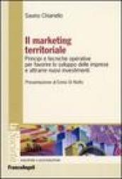 Il marketing territoriale. Principi e tecniche operative per favorire lo sviluppo delle imprese e attrarre nuovi investimenti