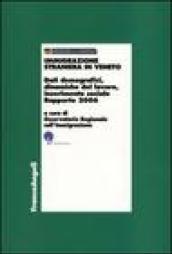 Immigrazione straniera in Veneto. Dati demografici, dinamiche del lavoro, inserimento sociale. Rapporto 2006