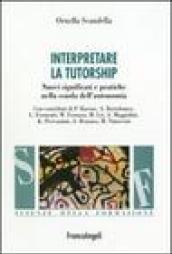 Interpretare la tutorship. Nuovi significati e pratiche nella scuola dell'autonomia