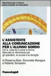 L'assistente alla comunicazione per l'alunno sordo. Chi è, cosa fa e come si forma. Manuale di riferimento per gli operatori, le scuole e le famiglie