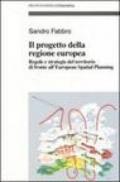 Il progetto della Regione Europea. Regole e strategie del territorio di fronte all'European Spatial Planning