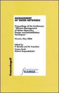 Management of water networks. Proceedings of the Conference «Efficient Management of Water Networks. Design and Rehabilitation Tech-niques». Ferrara, May 2006